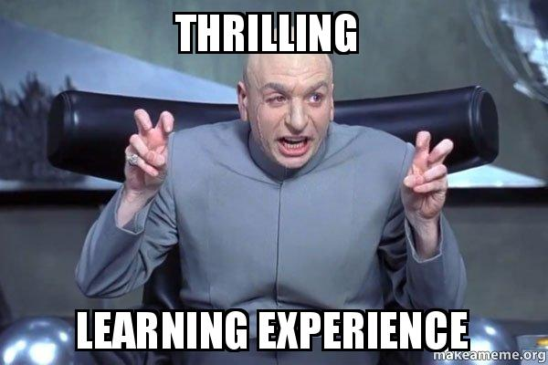 "Thrilling Learning Experience Meme"